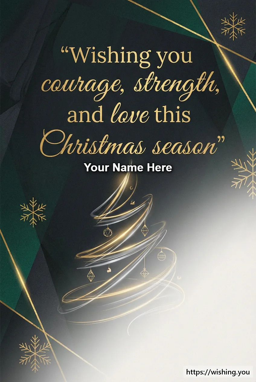 Wishing you courage, strength, and love this Christmas season